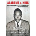Alabama V. King: Martin Luther King Jr. and the Criminal Trial That Launched the Civil Rights Movement
