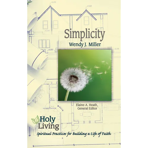 Holy Living: Simplicity: Spiritual Practices for Building a Life of Faith