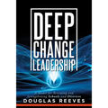 Deep Change Leadership: A Model for Renewing and Strengthening Schools and Districts (a Resource for Effective School Leadership and Change Efforts)