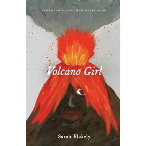 Volcano Girl: A collection of poetry on trauma and healing