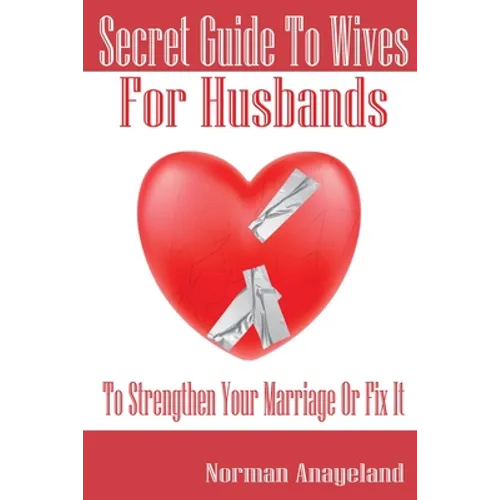 Secret Guide To Wives For Husbands: To Strengthen Your Marriage Or Fix It