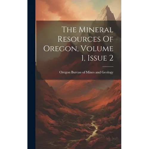 The Mineral Resources Of Oregon, Volume 1, Issue 2