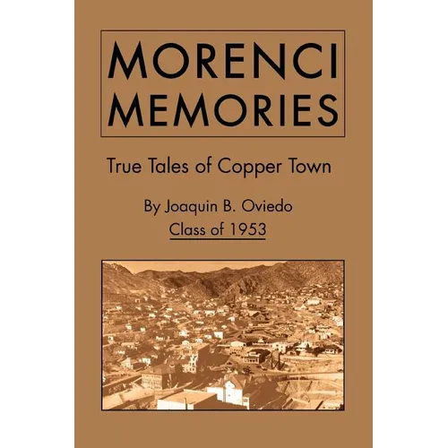 Morenci Memories: True Tales of Copper Town