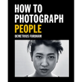How to Photograph People: Learn to Take Incredible Portraits & More