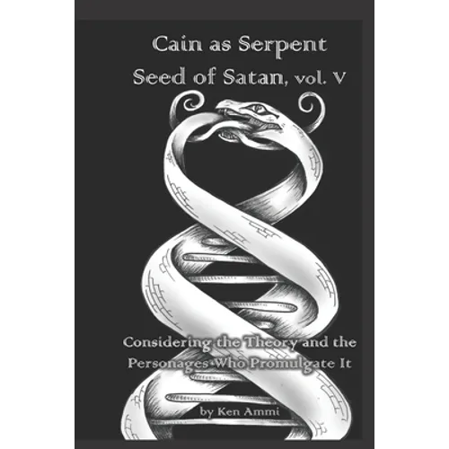 Cain as Serpent Seed of Satan, vol. V: Considering Mysticism and Occultism: from Jewish to Gnostic