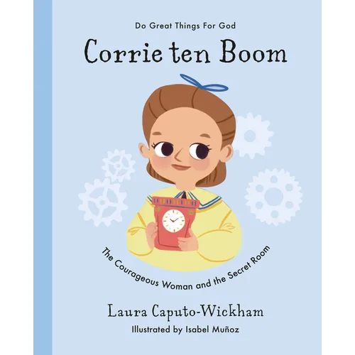 Corrie Ten Boom: The Courageous Woman and the Secret Room