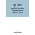 Isaac Pitman's shorthand instructor a complete exposition of Isaac Pitman's system of phonography