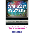 Bad Sixties: Hollywood Memories of the Counterculture, Antiwar, and Black Power Movements