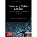 Burnout y Estrés Laboral: Guía para Superar el Agotamiento y Cansancio: Estrategias prácticas para recuperar tu energía, prevenir el síndrome de burno