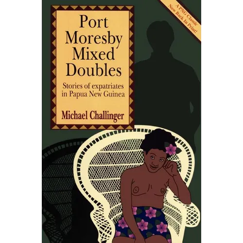 Port Moresby Mixed Doubles: Stories of Expatriates in Papua New Guinea