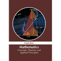 Mathematics: Concepts, Theories and Applied Principles