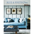 Blue & White at Home: Inspiring Schemes for Vintage, Coastal & Country Interiors