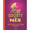 Society Is Nix: Gleeful Anarchy at the Dawn of the American Comic Strip 1895-1915 Revised Edition