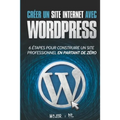 Créer un site Internet avec WordPress: 6 étapes pour construire un site Web professionnel en partant de zéro