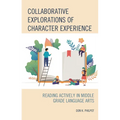 Collaborative Explorations of Character Experience: Reading Actively in Middle Grade Language Arts