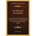 The Brethren's Encyclopedia: Containing The United Counsels And Conclusions Of The Brethren At Their Annual Meetings (1867)