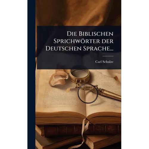 Die Biblischen Sprichwörter der Deutschen Sprache...