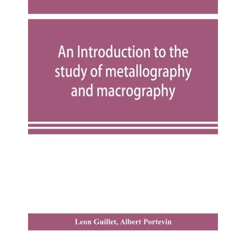 An introduction to the study of metallography and macrography