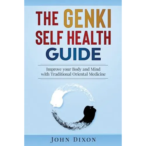 The Genki Self Health Guide: Improve your Body and Mind with Traditional Oriental Medicine