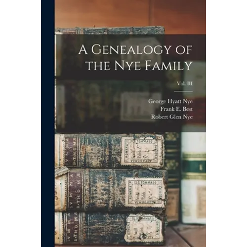 A Genealogy of the Nye Family; Vol. III