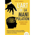 L'art de la manipulation - Décoder votre entourage: Devenez dès maintenant un maître de la psychologie, reconnaissez les techniques de manipulation fa