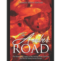 The Amber Road: The History and Legacy of the Ancient Trade Network that Moved Amber across Europe