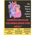 Cardiovascular Coloring Book for Adult - 40 Illustrations, Flashcards, Word Search, Crosswords, Quiz, Test, Matching, Terms Table and Bingo: Anatomy o