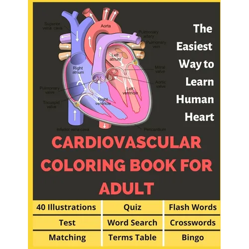 Cardiovascular Coloring Book for Adult - 40 Illustrations, Flashcards, Word Search, Crosswords, Quiz, Test, Matching, Terms Table and Bingo: Anatomy o