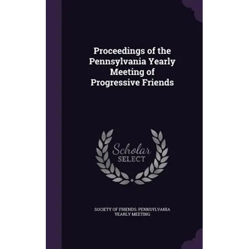 Proceedings of the Pennsylvania Yearly Meeting of Progressive Friends