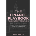 The Finance Playbook for Entrepreneurs: Build a solid finance department for your high-growth business, without the trial and error