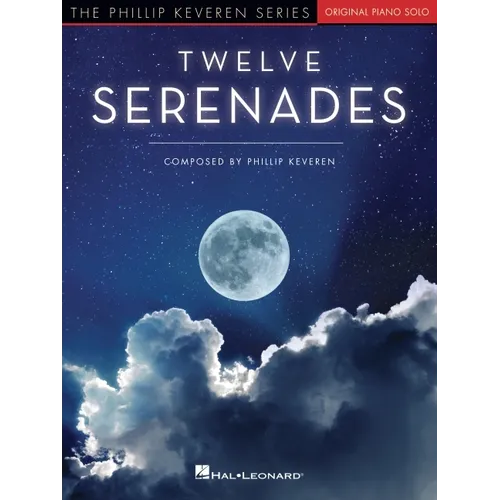 Twelve Serenades: Original Piano Solos That Journey Through the Twelve Key Centers on the Piano by Phillip Keveren