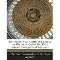 Environmental Health and Safety in the Arts: Guide for K-12 School, Colleges and Artisans