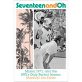 Seventeen and Oh: Miami, 1972, and the Nfl's Only Perfect Season