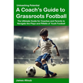 Unleashing Potential: A Coach's guide to Grassroots Football