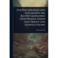 Zur Psychologie und Geschichte des Blutritualwahnes (Der Prozess Simon von Trient und Leopold Hilsne