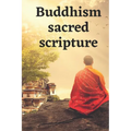 Buddhism sacred scripture: A Dossier Of The Most Beautiful Sayings And Quotes
