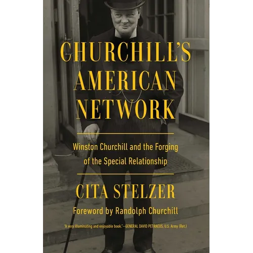 Churchill's American Network: Winston Churchill and the Forging of the Special Relationship