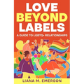 Love Beyond Labels: A Guide to LGBTQ+ Relationships