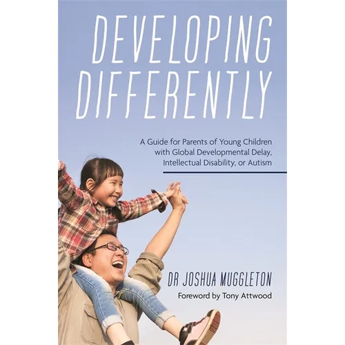 Developing Differently: A Guide for Parents of Young Children with Global Developmental Delay, Intellectual Disability, or Autism