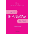 Le fantasme: La vie en rose.