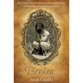 Broken: An Extraordinary Story of Survival by One of Australia's Forgotten Children.