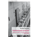Motherhood Confined: Maternal Health in English Prisons, 1853-1955
