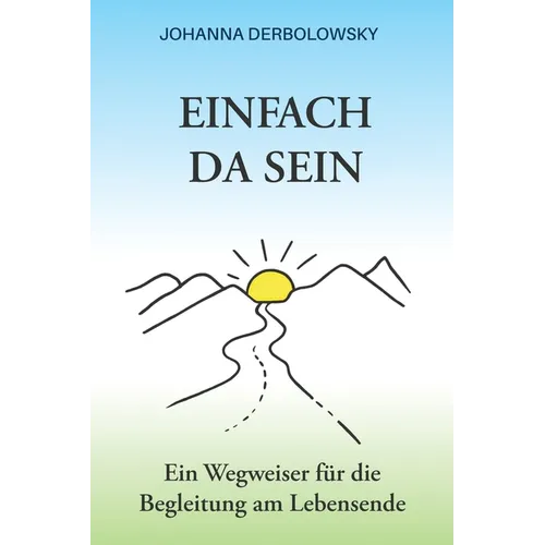 Einfach Da Sein: Ein Wegweiser für die Begleitung am Lebensende