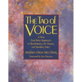 The Tao of Voice: A New East-West Approach to Transforming the Singing and Speaking Voice