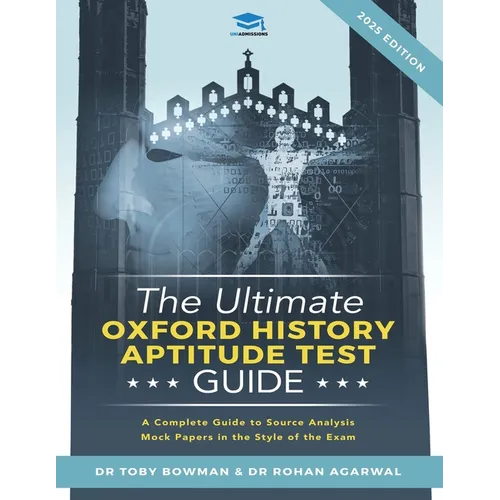The Ultimate Oxford History Aptitude Test Guide: Techniques, Strategies, and Mock Papers to give you the Ultimate preparation for Oxford's HAT examina