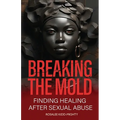 Breaking the Mold: Finding Healing after Sexual Abuse