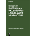 Zwischen Nationalismus Und Demokratie - Gestalten Der Französischen Vorrevolution