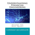 Understanding Financial Engineering: Become the Next Quant