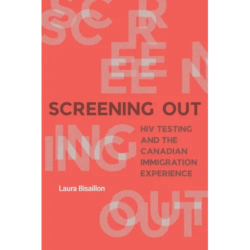 Screening Out: HIV Testing and the Canadian Immigration Experience
