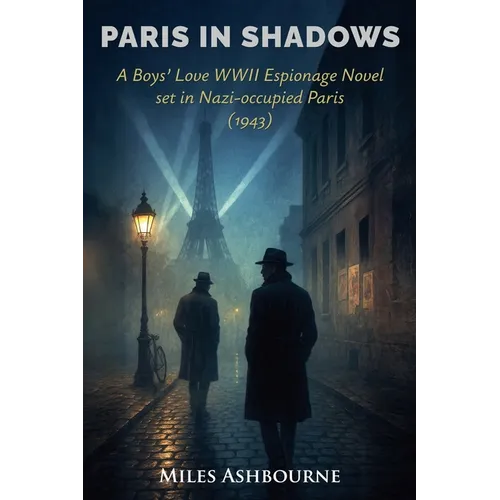 Paris in Shadows - A Boys' Love WWII Espionage Novel set in Nazi-occupied Paris (1943)